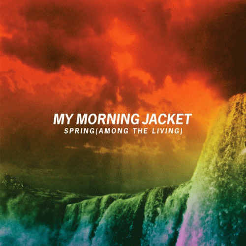 My Morning Jacket : Spring (Among the Living)